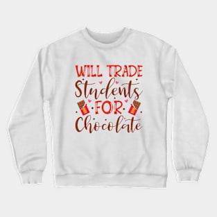 Will Trade Students For Chocolate Teacher Valentines Day Crewneck Sweatshirt